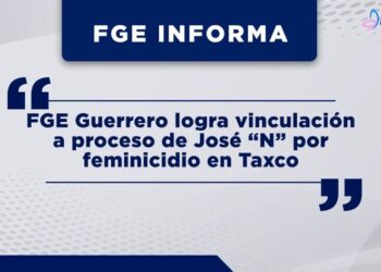 FGEGuerrero logra vinculación a proceso de José “N” por feminicidio en Taxco